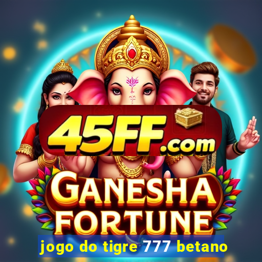 jogo do tigre 777 betano